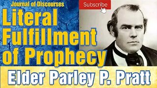 Literal Fulfillment of Prophecy ~ Parley P. Pratt ~ JOD