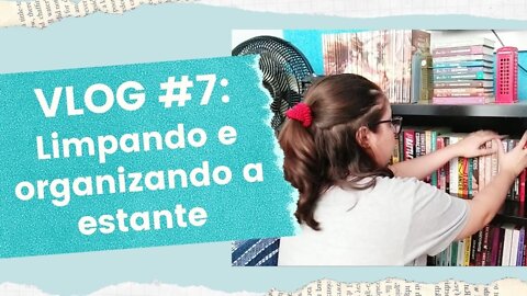 VLOG #7: Limpando e organizando a estante + unboxing + unhaul 📚 | Biblioteca da Rô