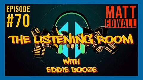The Listening Room with Eddie Booze - #70 (Matt Edwall)