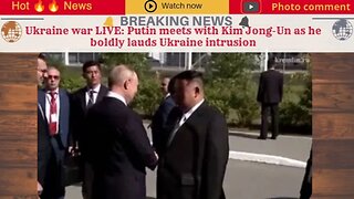 Ukraine war LIVE: Putin meets with Kim Jong-Un as he boldly lauds Ukraine intrusion