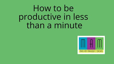 How to be productive in one minute or less?