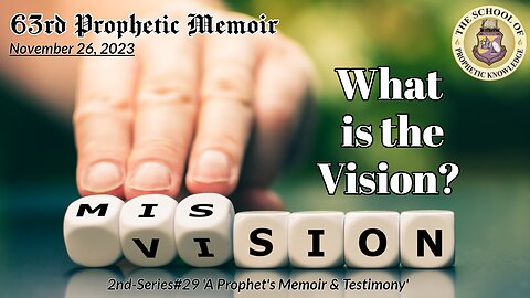 "What is the Vision?" 63rd Prophetic Memoir