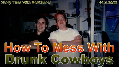 How To Mess With Drunk Cowboys: 11-1-22