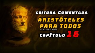 Leitura comentada: Aristóteles para todos cap 16