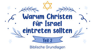 Warum Christen für Israel eintreten sollten - Teil 2