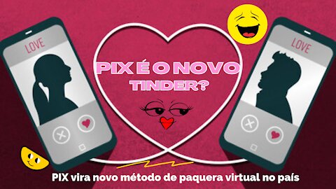 pix is ​​the new tinder? PIX becomes new method of virtual flirting in the country