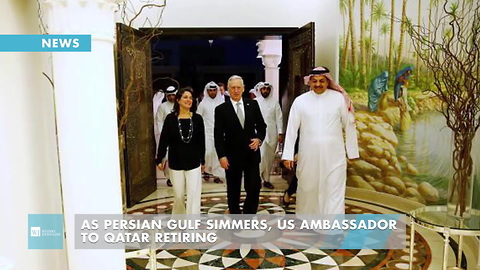 As Persian Gulf Simmers, US Ambassador To Qatar Retiring
