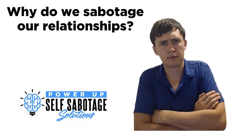 Why Do We Sabotage Our Relationships?