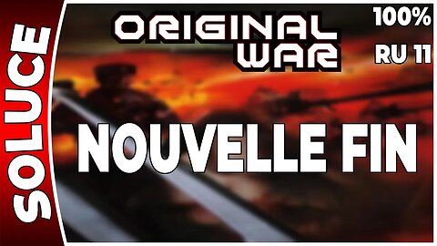 ORIGINAL WAR - Mission 11 RU - NOUVELLE FIN - 100% [FR PC]