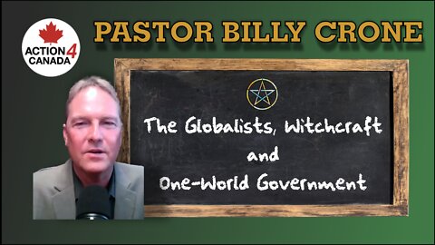 Pastor Billy Crone - The Globalists, Witchcraft, and One-World Government