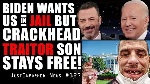 Biden Wants Us In Jail While His Crackhead Traitor Son Stays Free! | JustInformed News #127