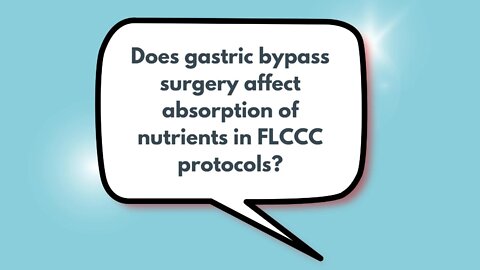 Does gastric bypass surgery affect absorption of nutrients in FLCCC protocols? | Weekly Webinar Q&A