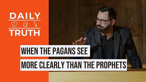 When The Pagans See More Clearly Than The Prophets