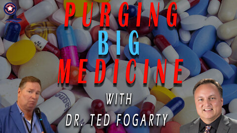 Purging Big Medicine with Dr. Ted Fogarty | Unrestricted Truths Ep. 79