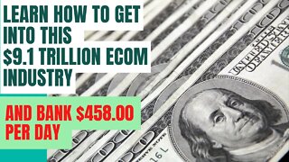 Get In On The $9.1 Trillion Dollar Ecom Business And Bank $458.00 Daily