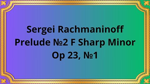 Sergei Rachmaninoff Prelude №2 F Sharp Minor, Op 23, №1