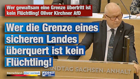 Wer gewaltsam eine Grenze übertritt ist kein Flüchtling! Oliver Kirchner AfD