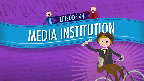 Media Institution: Crash Course Government #44