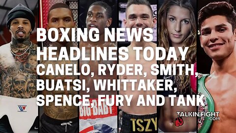 Canelo, Ryder, Smith, Buatsi, Whittaker, Spence, Fury and Tank | Boxing News Today