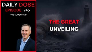 The Great Unveiling | Ep. 745 - Daily Dose
