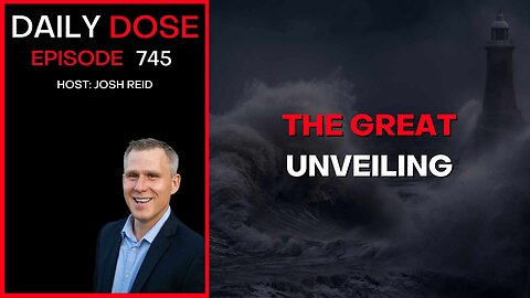 The Great Unveiling | Ep. 745 - Daily Dose