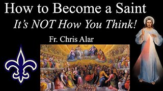 How To Become a Saint: It is NOT What You Think! - Explaining the Faith