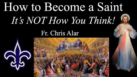 How To Become a Saint: It is NOT What You Think! - Explaining the Faith