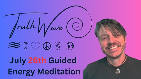 TruthWave Meditation July 26th 2024