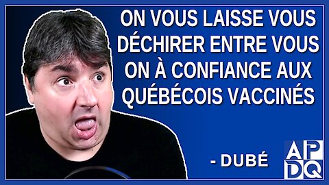 On vous laisse vous déchirer entre vous on a confiance aux québécois vaccinés. Dit Dubé