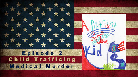 ANON 17 Presents: A Patriot Kid Broadcast - Episode 2 - Child Trafficing and Medical Murder
