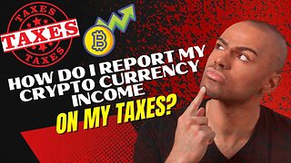 How To Report My Cryptocurrency On Taxes