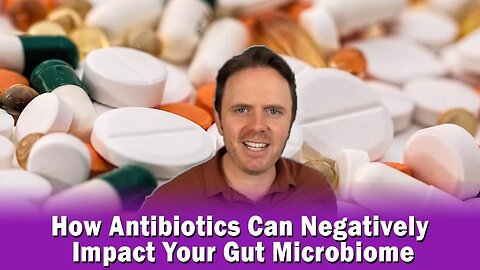 How Antibiotics Can Negatively Impact Your Gut Microbiome