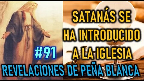 SATANÁS SE HA INTRODUCIDO EN LA IGLESIA - MENSAJES DE LA VIRGEN MARÍA EN PEÑA BLANCA