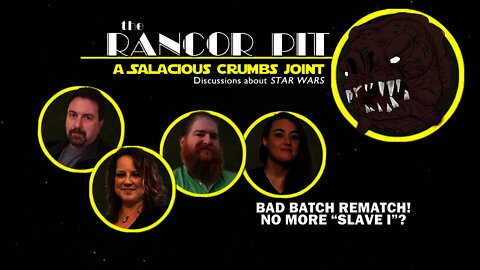 The Rancor Pit: a STAR WARS Discussion -- BAD BATCH Rematch | No More "Slave I"?