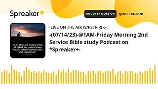-(07/14/23)-@1AM-Friday Morning 2nd Service Bible Study Podcast On *Spreaker+-