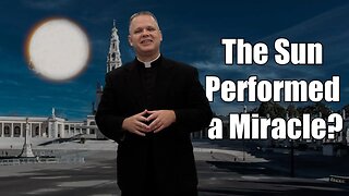 Why the Miracle of the Sun is more than a Miracle! Ask a Marian