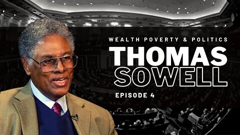 Life Lessons from Thomas Sowell - EP 4 - Wealth, Poverty, and Politics