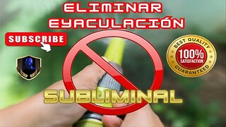 Eliminar Eyaculación Subliminal 2023