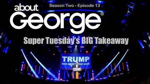 The REAL Results Of Super Tuesday I About George With Gene Ho, Season 2, Ep 13