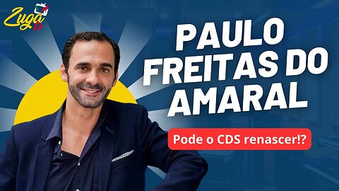 PAULO FREITAS DO AMARAL ( Pode o CDS renascer?) - Zuga Podcast #91