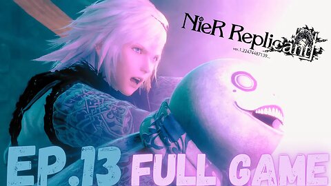 NIER REPLICANT VER.1.22474487139 Gameplay Walkthrough EP.13- Final Kamehameha FULL GAME