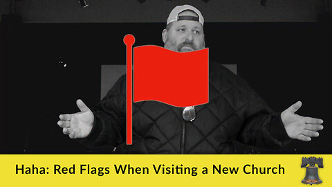 Haha: Red Flags When Visiting a New Church