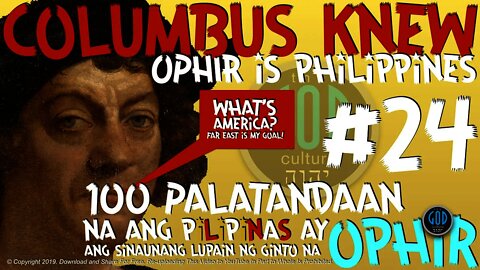 #24: 100 Palatandaan na ang Pilipinas ay ang Sinaunang Lupain ng Ginto na Ophir. Columbus Knew.