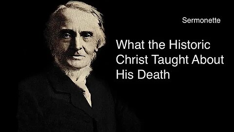 Sermonette: What the Historic Christ Taught About His Death – Alexander Maclaren