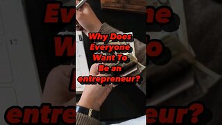 Why Does Everyone Want To Be An Entrepreneur?