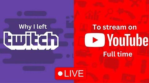 Why I left Twitch to stream on Youtube fulltime
