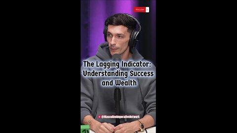 The Lagging Indicator: Understanding Success and Wealth