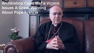 Archbishop Carlo Maria Viganò Issues A Grave Warning About Pope Francis