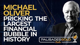 Michael Oliver: Pricking the Largest Financial Bubble in History