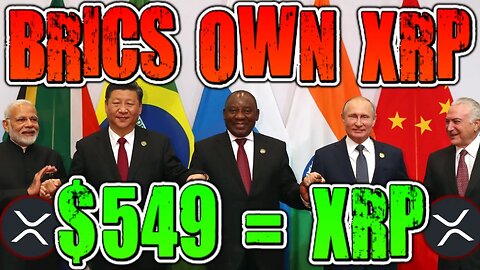 ALL BRICS COUNTRY OWN XRP! $549 AN XRP REPORTED! (RIPPLE XRP)